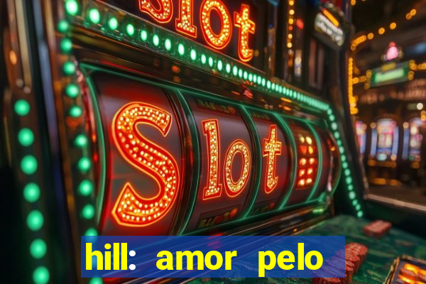 hill: amor pelo jogo online